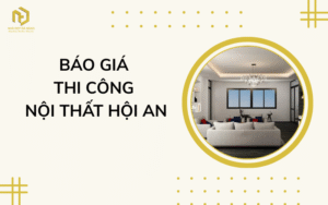 Báo giá thi công nội thất Hội An