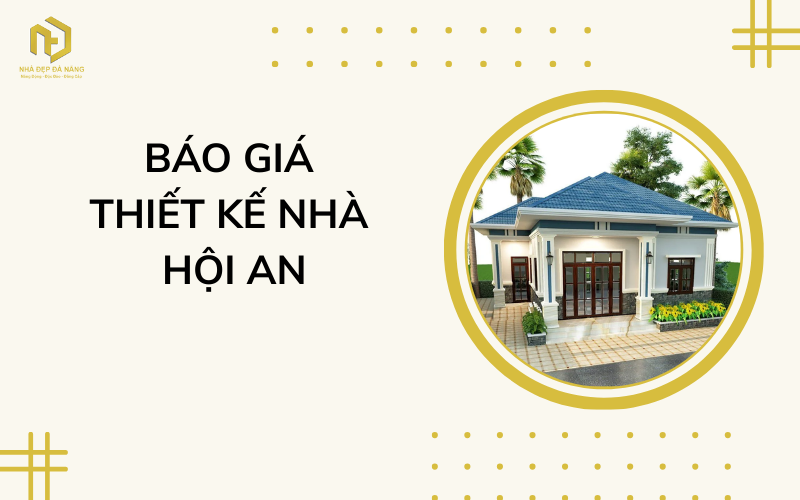 Báo giá thiết kế nhà Hội An