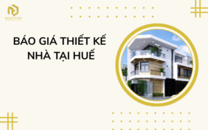 Báo giá thiết kế nhà tại Huế