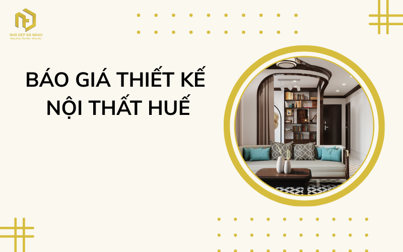 Báo giá thiết kế nội thất Huế