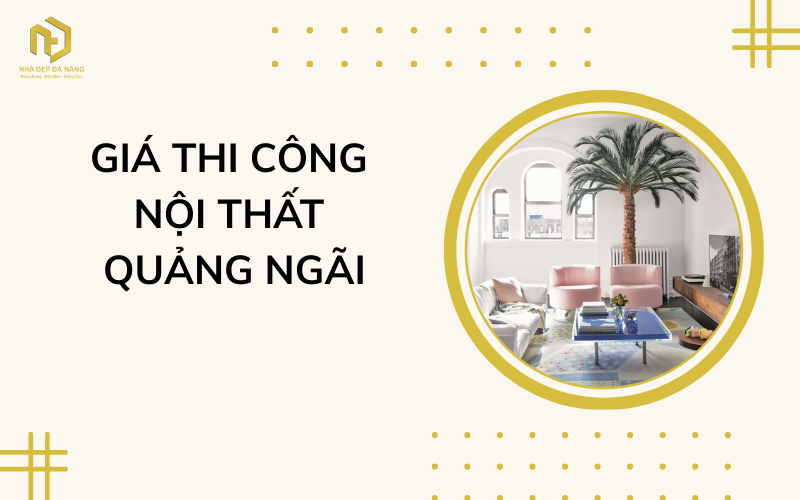 Giá thi công nội thất Quảng Ngãi