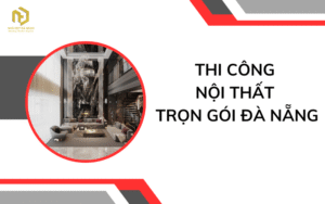 Thi công nội thất trọn gói Đà Nẵng