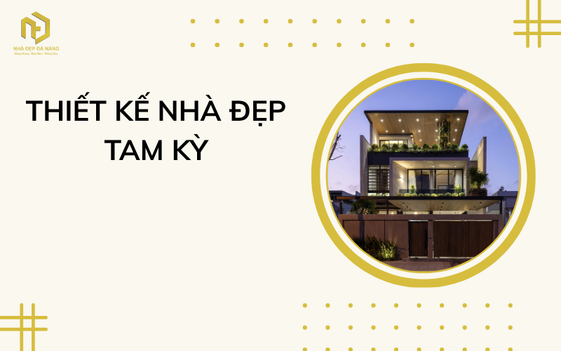 Thiết kế nhà đẹp Tam Kỳ