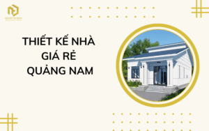 Thiết kế nhà giá rẻ Quảng Nam