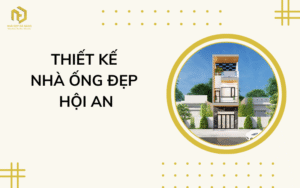 Thiết kế nhà ống đẹp Hội An