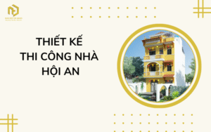 Thiết kế thi công nhà Hội An