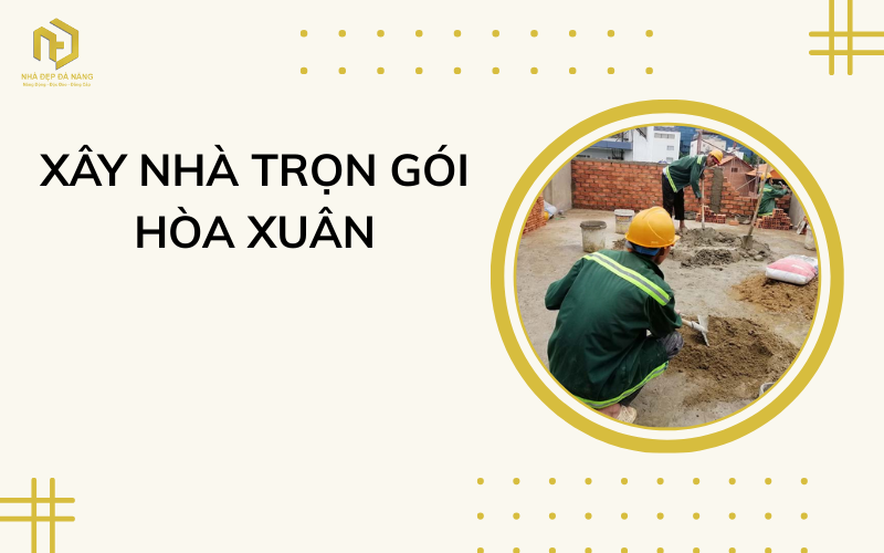 Xây nhà trọn gói Hòa Xuân