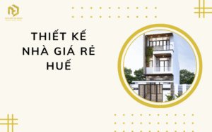 Thiết kế nhà giá rẻ Huế