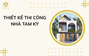 Thiết kế thi công nhà Tam Kỳ