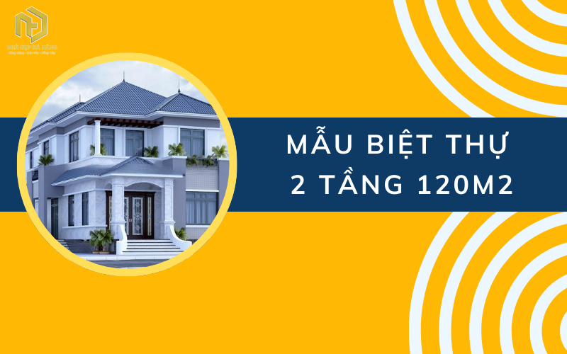 Mẫu biệt thự 2 tầng 120m2