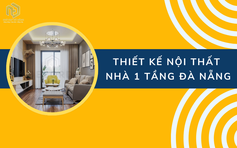 Thiết kế nội thất nhà 1 tầng Đà Nẵng